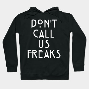 Dont Call Us Freaks Hoodie